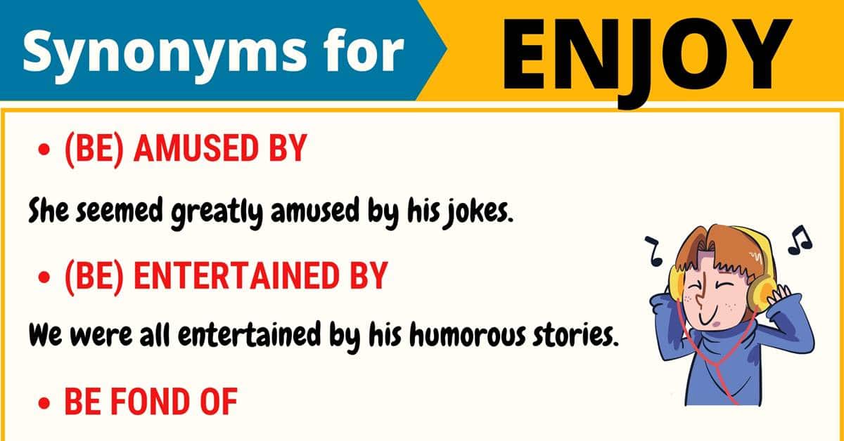 105+ Synonyms for &quot;Enjoy&quot; with Examples | Another Word for “Enjoy” • 7ESL