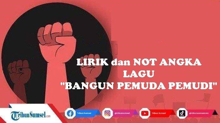 Lirik Dan Not Angka Lagu Bangun Pemuda Pemudi - Alfred Simanjuntak - Tribunsumsel.com