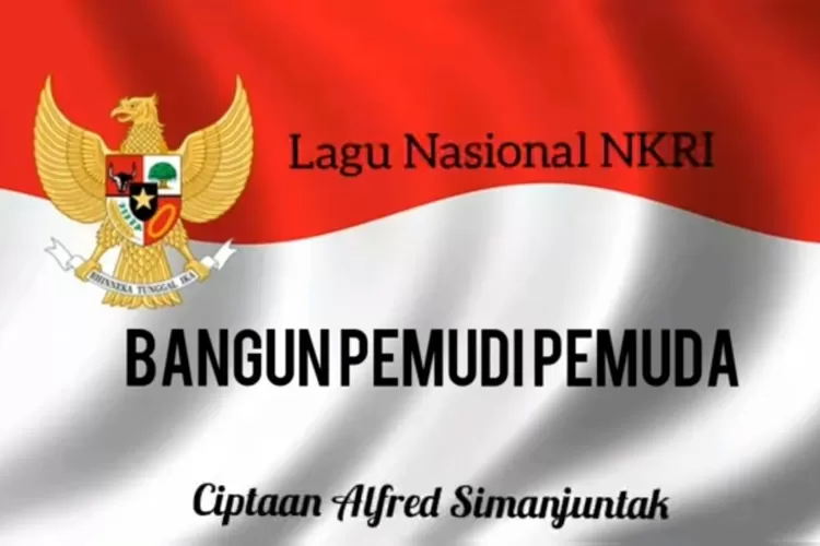 Lirik Lagu Bangun Pemuda Pemudi Alfred Simanjuntak Versi Asli Dan Band Cokelat, Lagu Wajib Hari...