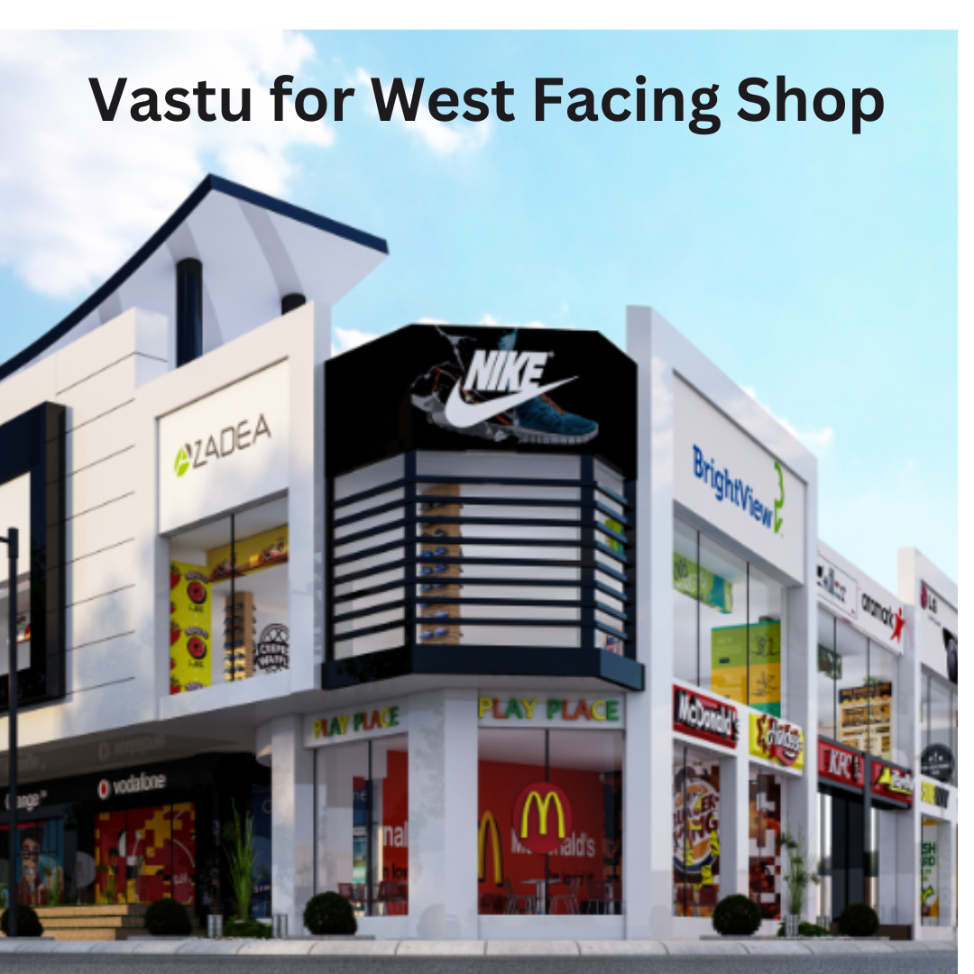 Astro Vastu For West Facing Shop | 9 Proven Tips And Guidelines - Astro Vastu