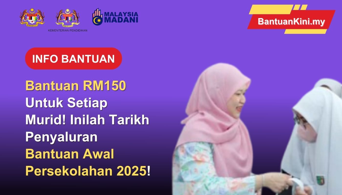 Bantuan RM150 Untuk Setiap Murid! Inilah Tarikh Penyaluran Bantuan Awal Persekolahan 2025...