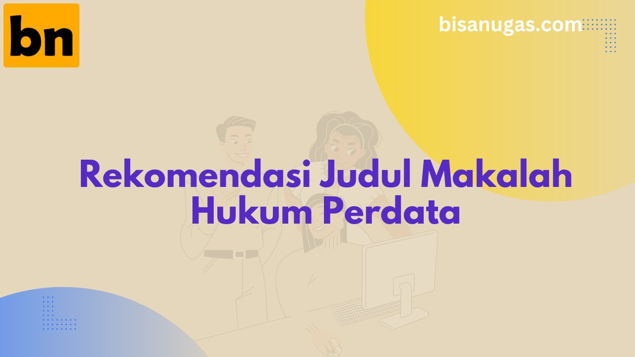 UPDATE, 75 Judul Makalah Hukum Perdata -Rekomendasi 2024
