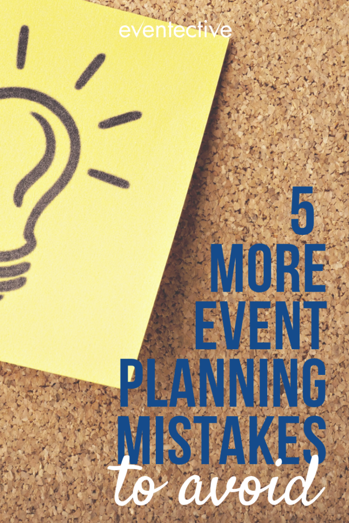 5 More Event Planning Mistakes To Avoid – Cheers And Confetti Blog By Eventective