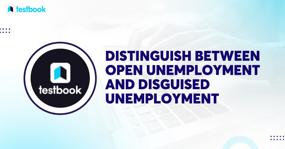 Distinguish Between Open Unemployment and Disguised Unemployment