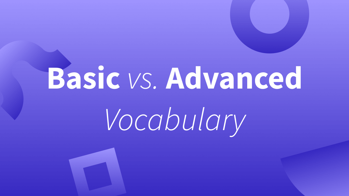Basic Vs. Advanced Vocabulary| Understanding The Difference
