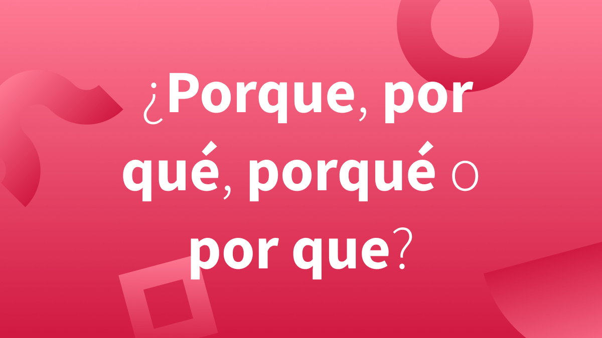Cuándo Se Usa Porque, Por Qué, Porqué Y Porque| Insights