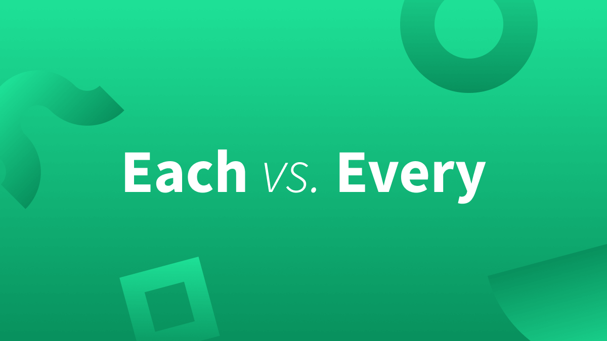 Each vs. Every—Learn How To Use These Words Correctly