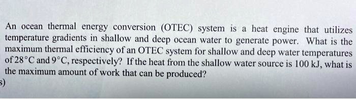 SOLVED: An Ocean Thermal Energy Conversion (OTEC) System Is A Heat Engine That Utilizes...