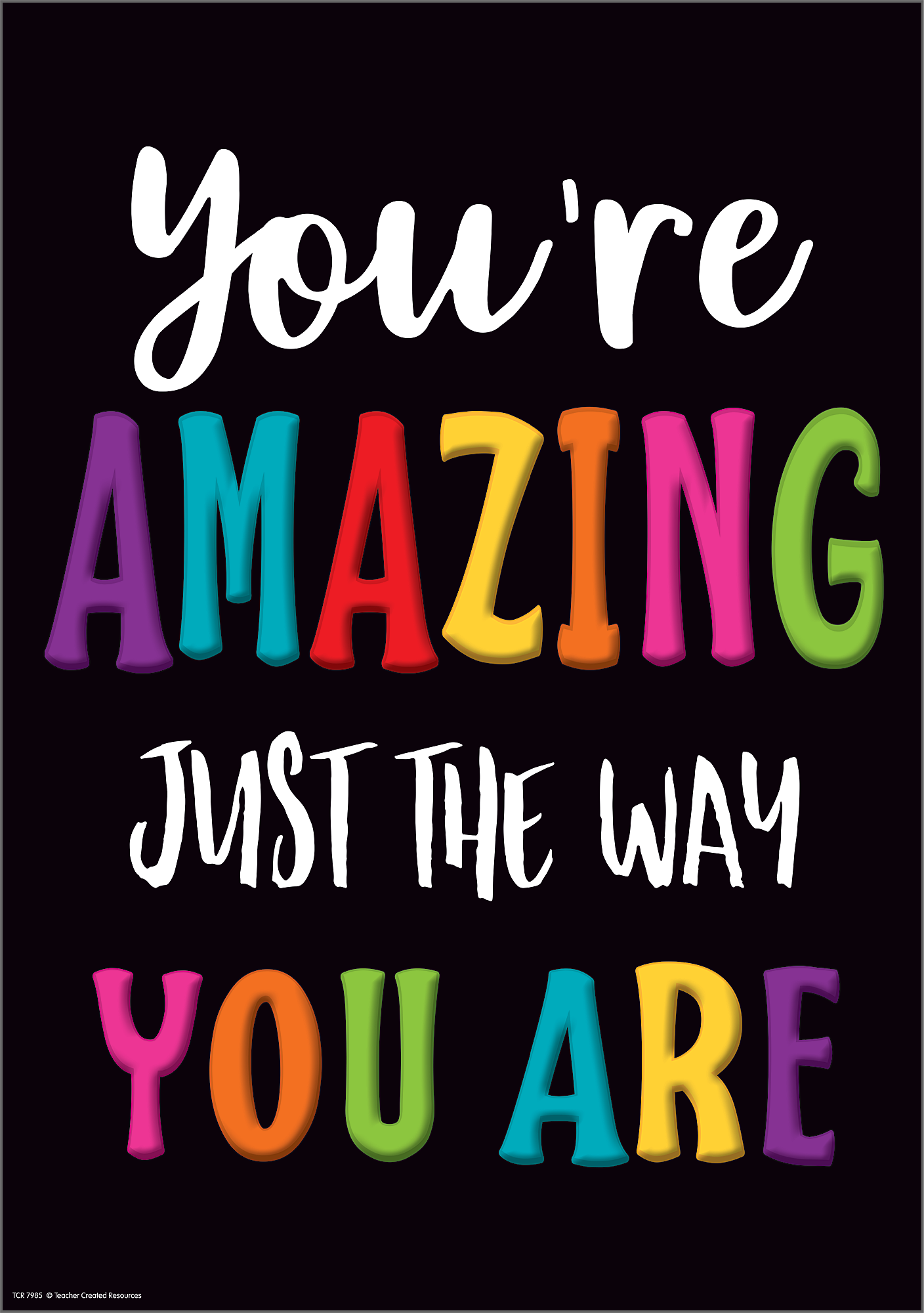 You’re Amazing Just The Way You Are Positive Poster - TCR7985| Teacher Created Resources