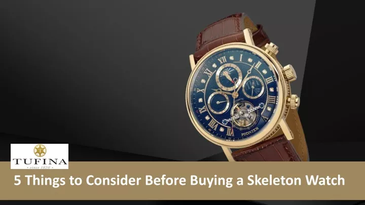 PPT - 5 Things To Consider Before Buying A Skeleton Watch| Tufina Watches PowerPoint...