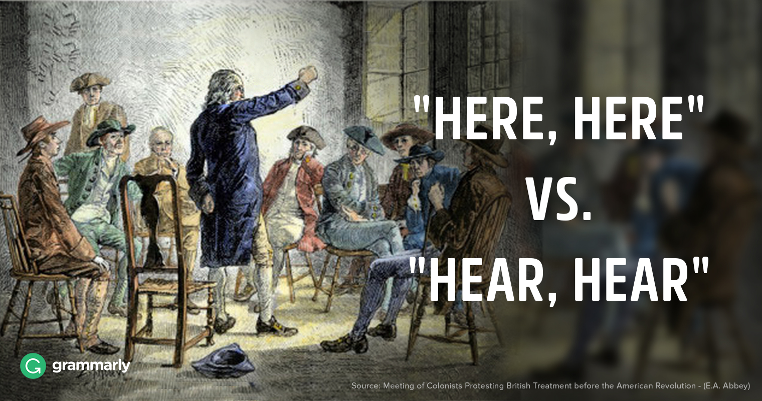 Here, Here Vs. Hear, Hear| Grammarly Blog