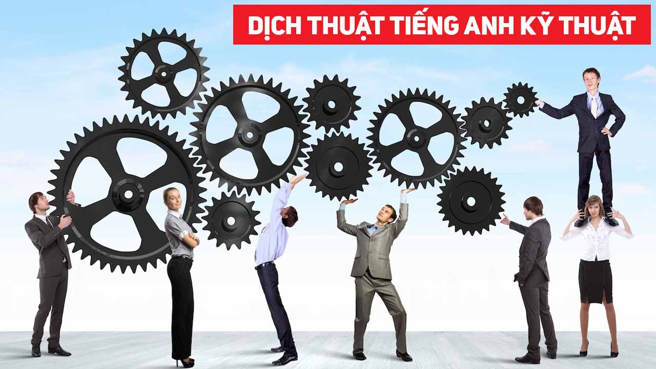 Dịch Vụ Dịch Thuật Tiếng Anh Chuyên Ngành Kỹ Thuật