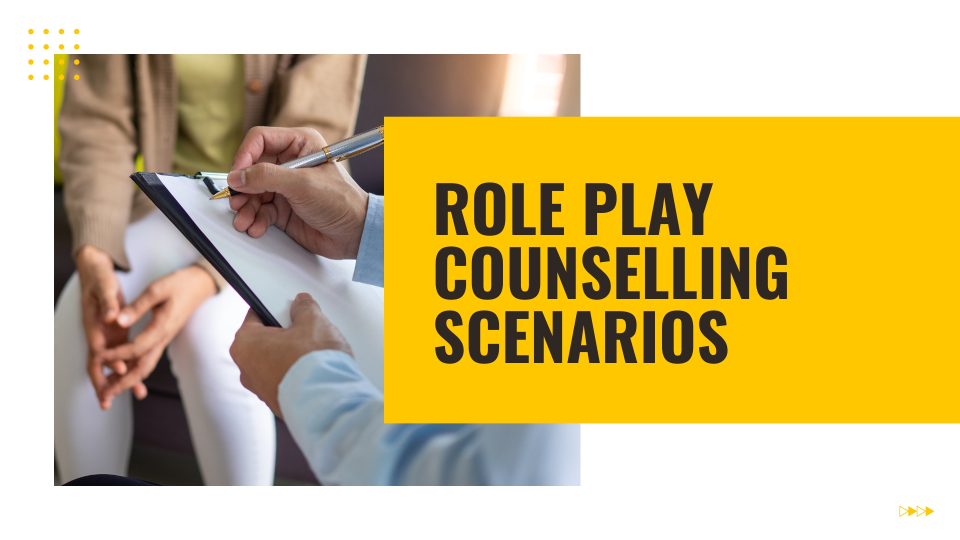 3 Role Play Counselling Scenarios • Eat, Sleep, Wander