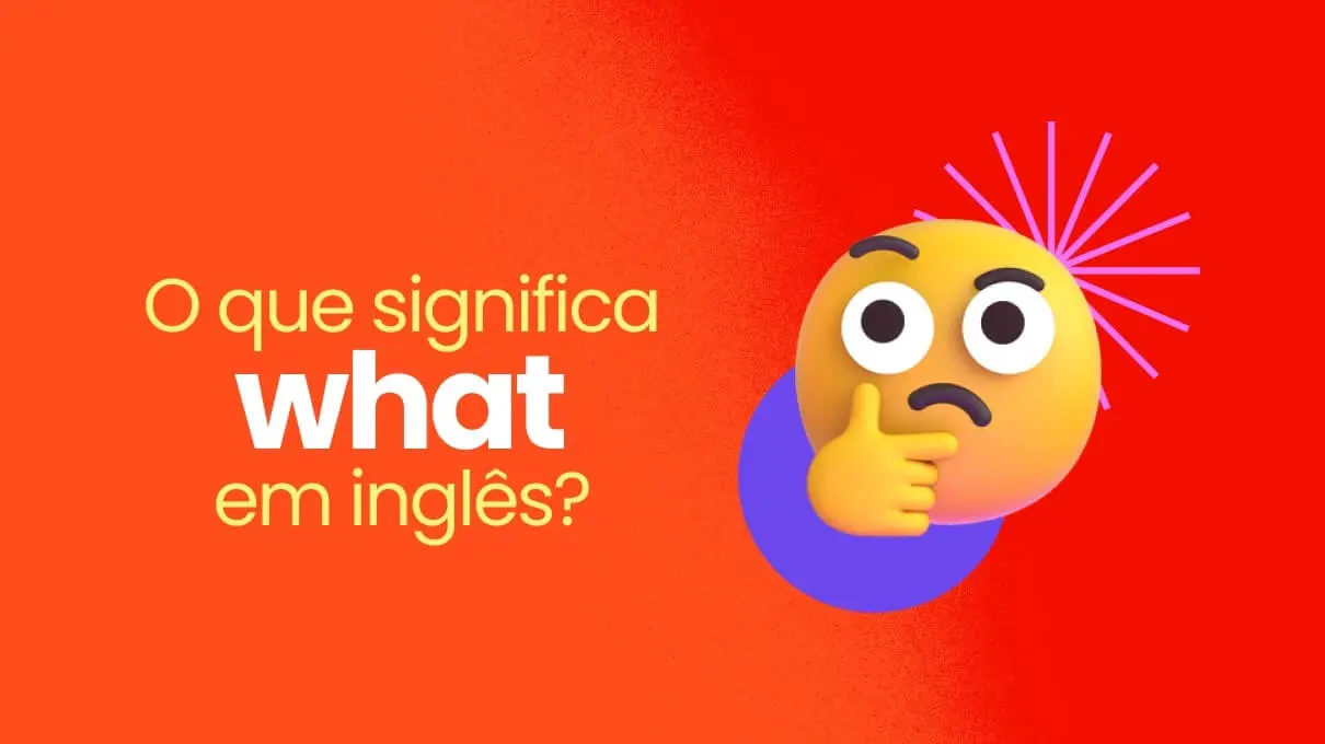 O Que Significa &quot;What&quot; Em Inglês? Entenda E Use Como Um Nativo!