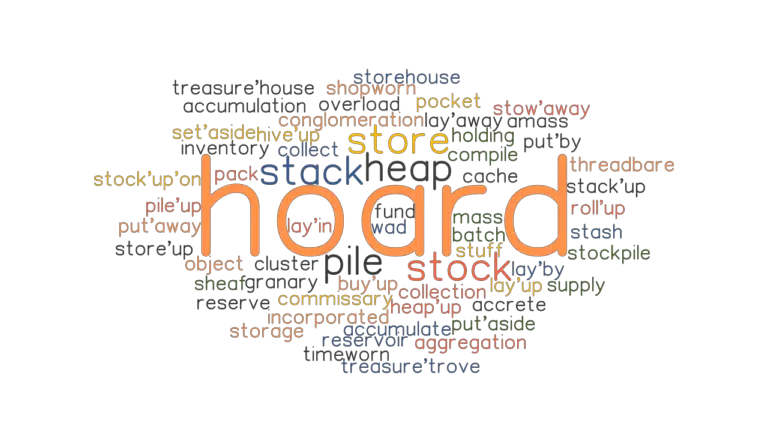 HOARD: Synonyms And Related Words. What Is Another Word For HOARD? - GrammarTOP.com
