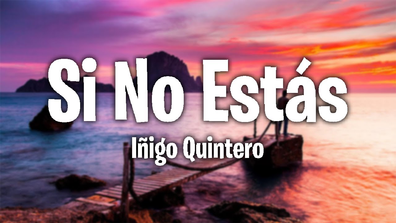 Iñigo Quintero - Si No Estás (Lyrics/Letra) - YouTube Music