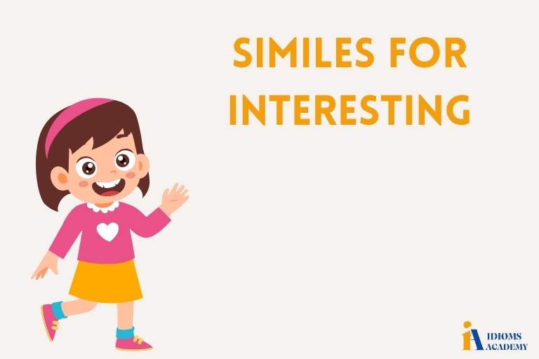38 Similes for Interesting | Simile Meaning & Examples | Idioms Academy