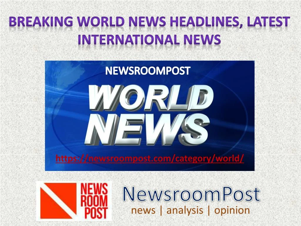 PPT - Breaking World News Headlines, Latest International News| NewsroomPost PowerPoint...