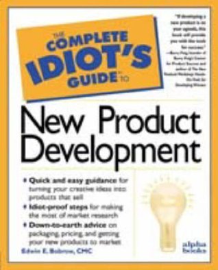 Complete Idiot&#39;s Guide to New Product Development by Edwin Bobrow | Goodreads