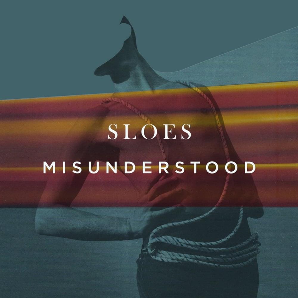 Sloes – Misunderstood Lyrics| Genius Lyrics