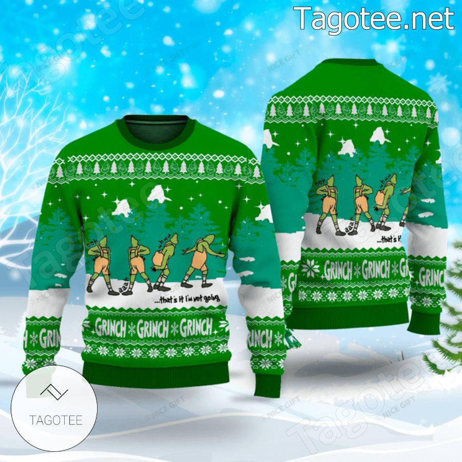 Grinch That&#39;s It I&#39;m Not Going Ugly Christmas Sweater - Tagotee