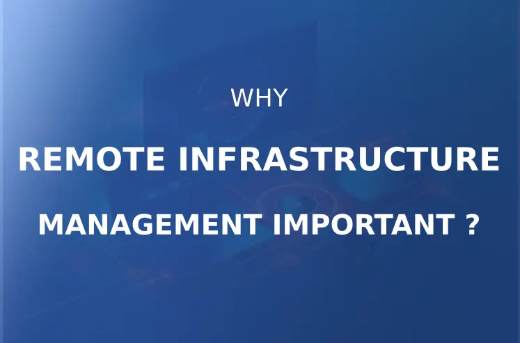 Why Is Remote Infrastructure Management Vital for Businesses?
