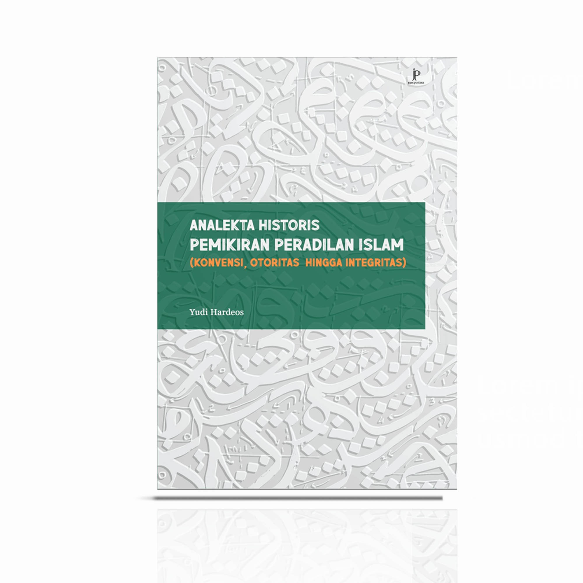 Analekta Historis Pemikiran Peradilan Islam (Konvensi, Otoritas Hingga Integritas)