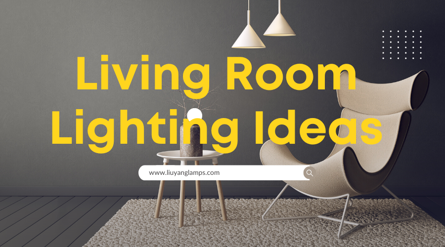 Transform Your Living Room : 16 Best Lighting Ideas Living Room | Liuyang Lamps