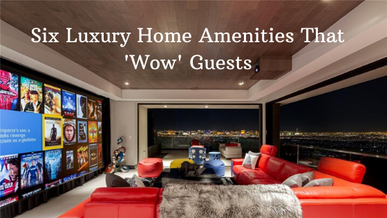 Six Luxury Home Amenities That ‘Wow’ Guests | MacDonald Highlands