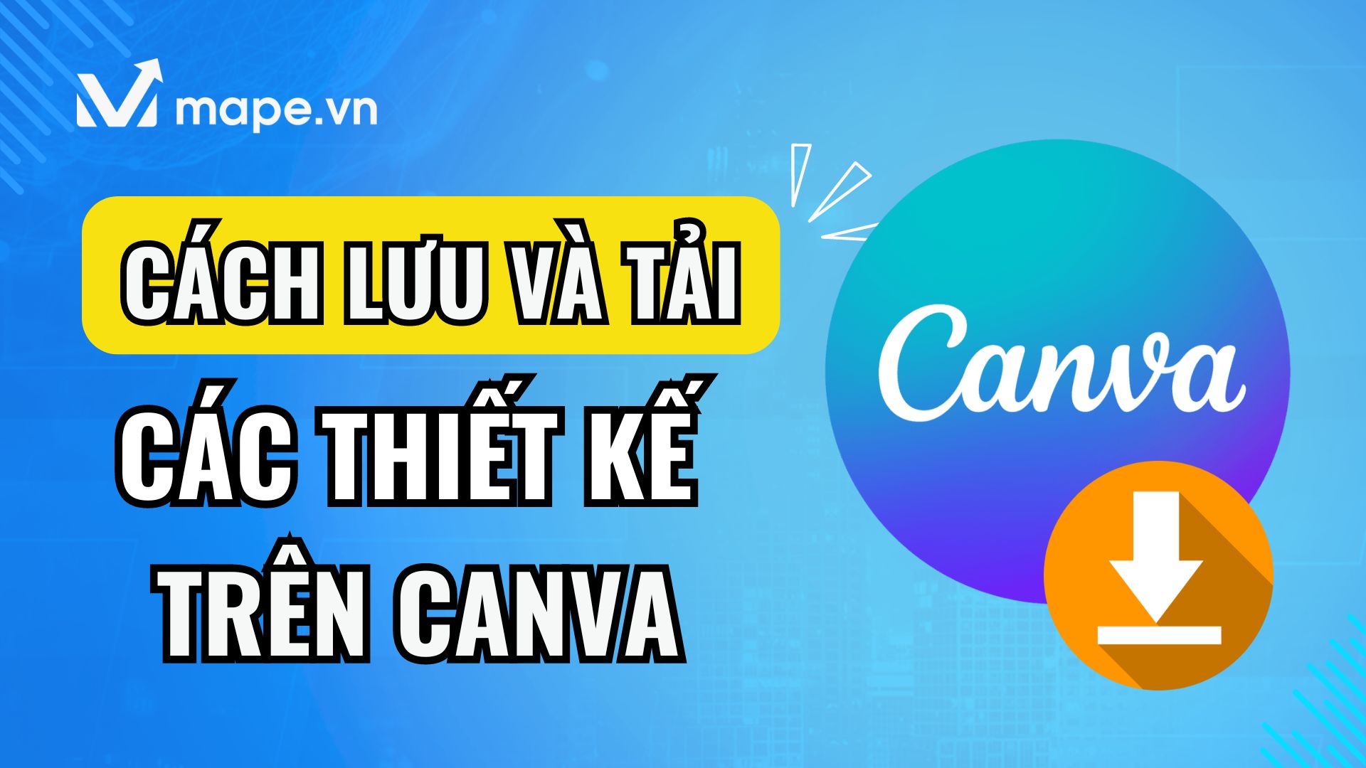 Cách Lưu Thiết Kế Trên Canva Vào Thiết Bị Của Bạn - Mape Academy