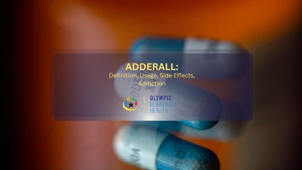 Adderall: Definition, Usage, Side Effects, Addiction - Olympic Behavioral Health