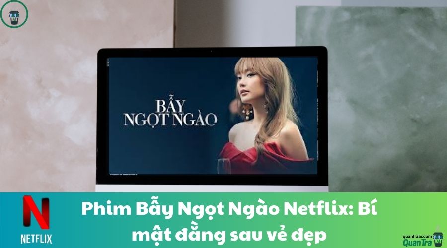 Phim Bẫy Ngọt Ngào Netflix: Bí mật đằng sau vẻ đẹp