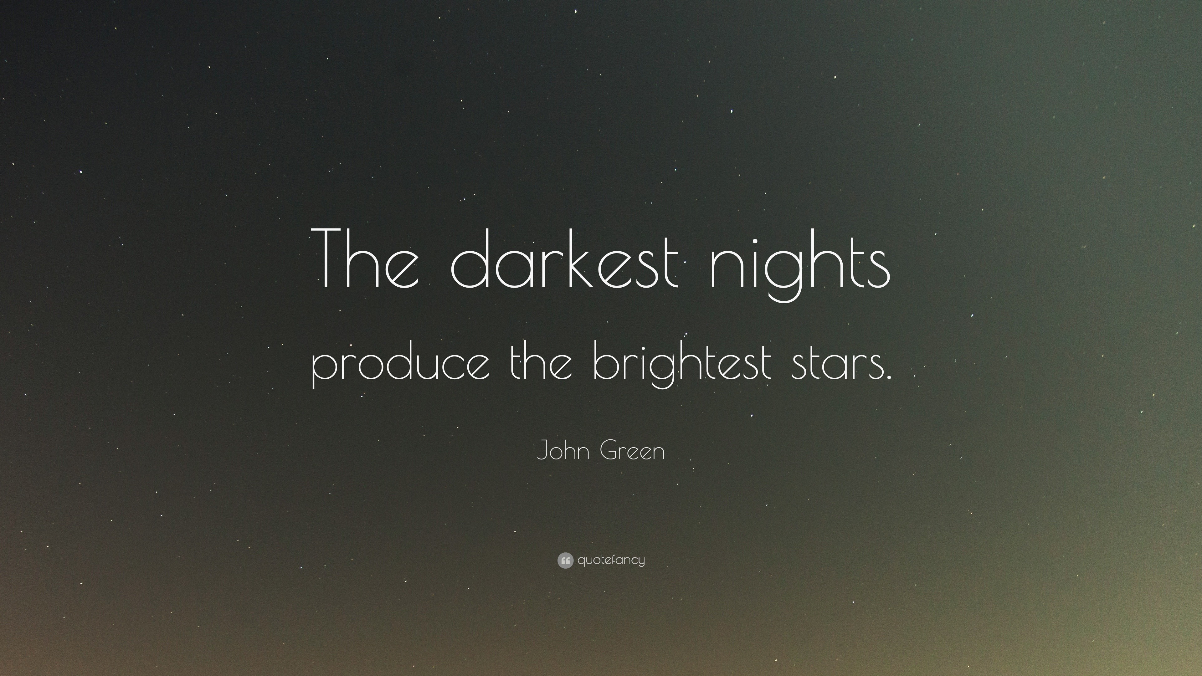John Green Quote: “The Darkest Nights Produce The Brightest Stars.”