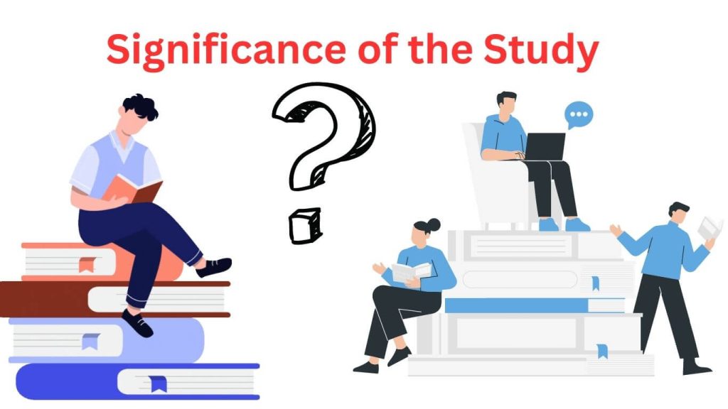 Significance Of The Study - Examples And Writing Guide