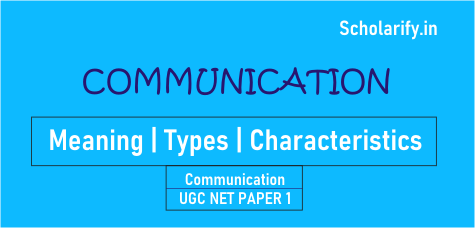 Communication: Meaning, Types and Characteristics | Paper 1