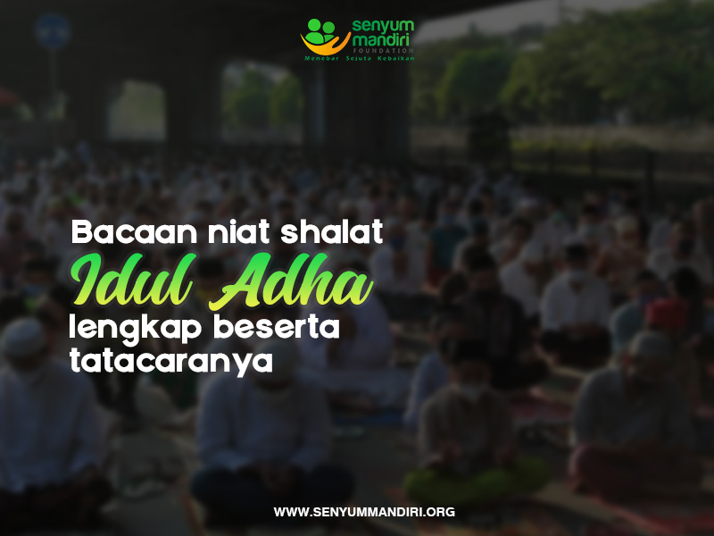 Bacaan Niat Sholat Idul Adha Beserta Tata Caranya Lengkap! - Senyum Mandiri Foundation