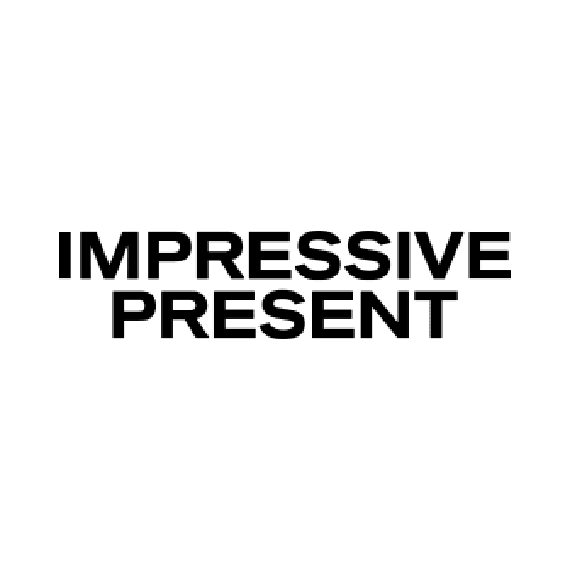 IMPRESSIVE PRESENT