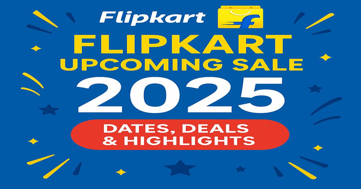 Flipkart Upcoming Sale 2025: Dates, Deals & Highlights You Shouldn’t Miss!