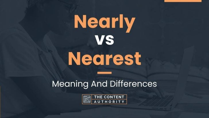 Nearly Vs Nearest: Meaning And Differences