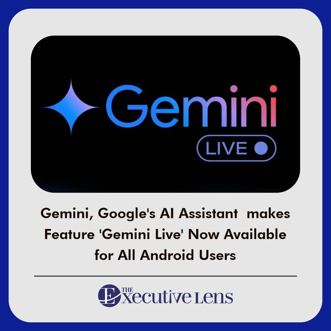 Gemini, Google&#39;s AI Assistant Makes Feature &#39;Gemini Live&#39; Now Available For All Android Users...