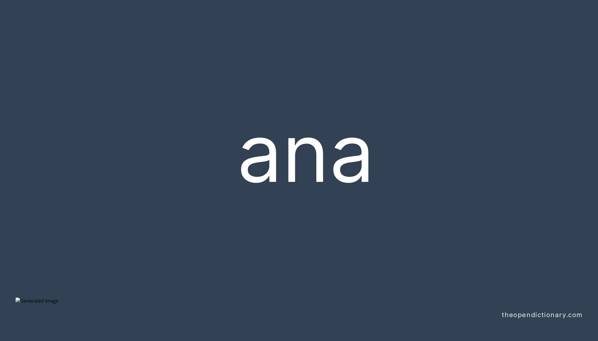 Ana | Meaning Of Ana | Definition Of Ana | Example Of Ana