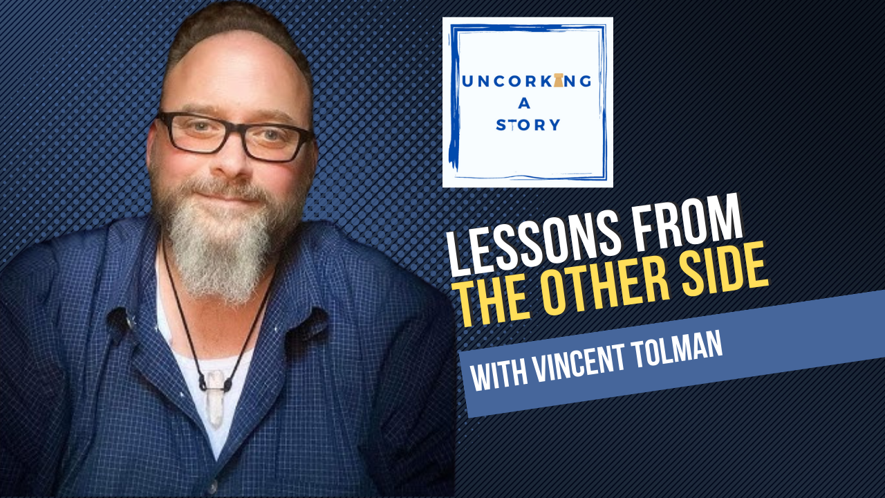 Lessons From The Other Side, With Vincent Tolman - Uncorking A Story