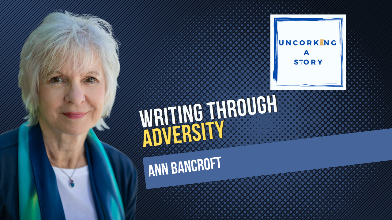 Writing Through Adversity, With Ann Bancroft - Uncorking A Story
