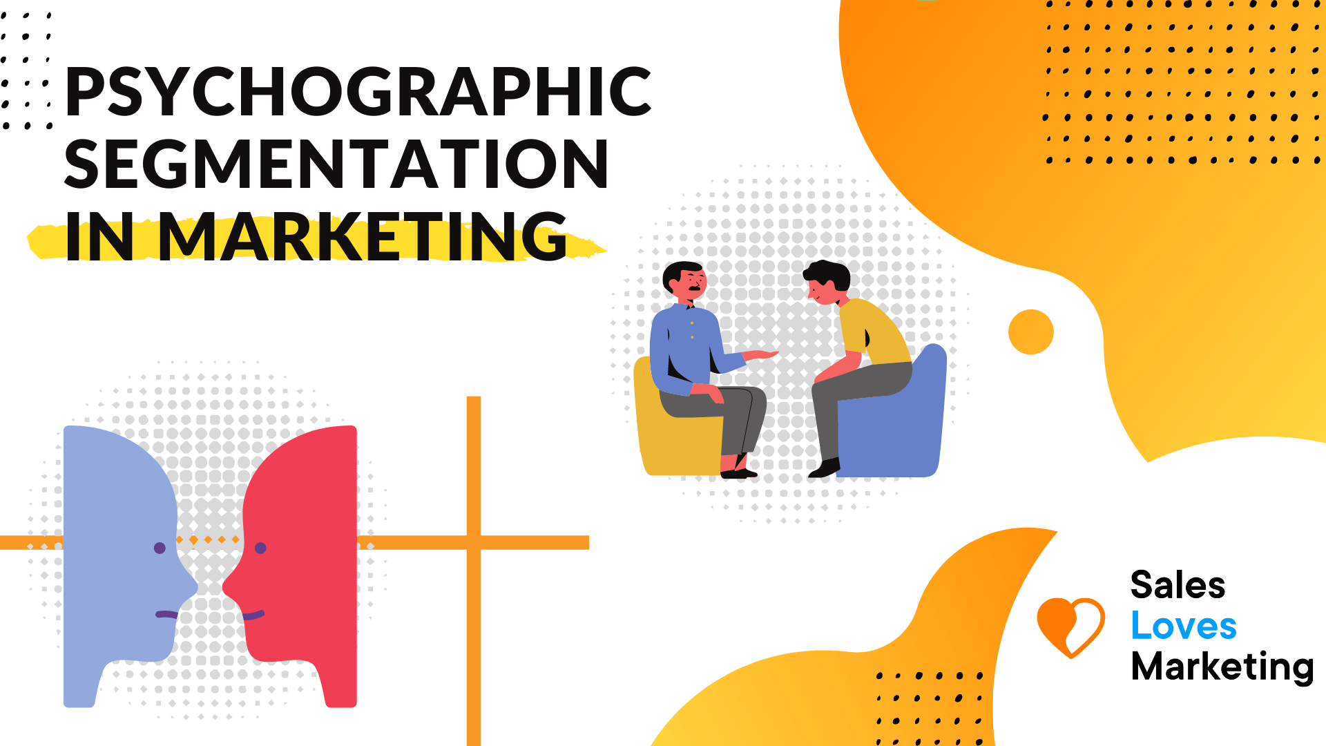 PsychoGraphic Segmentation In Marketing: What Is It And Why It&#39;s Useful