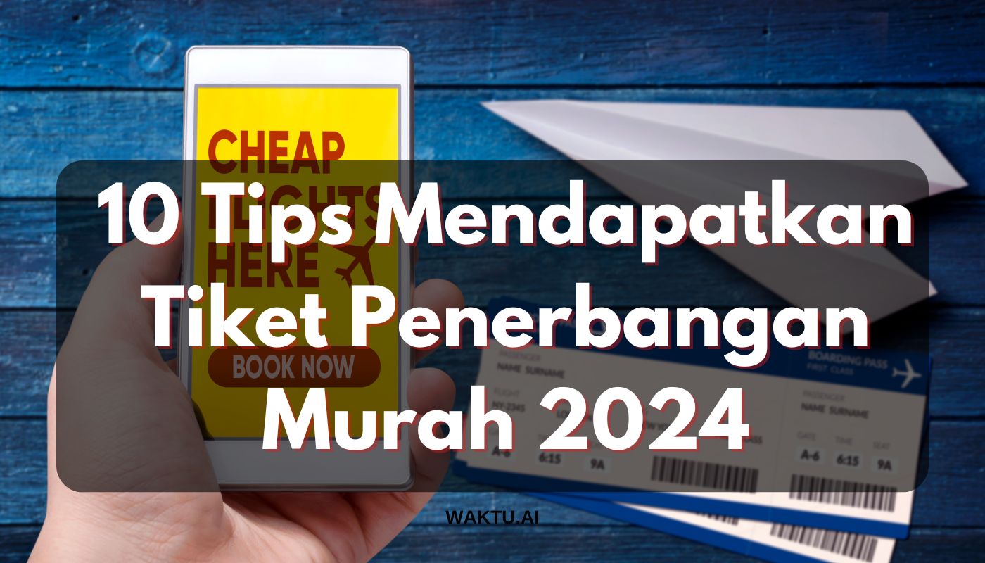 10 Tips Mendapatkan Tiket Penerbangan Murah 2024
