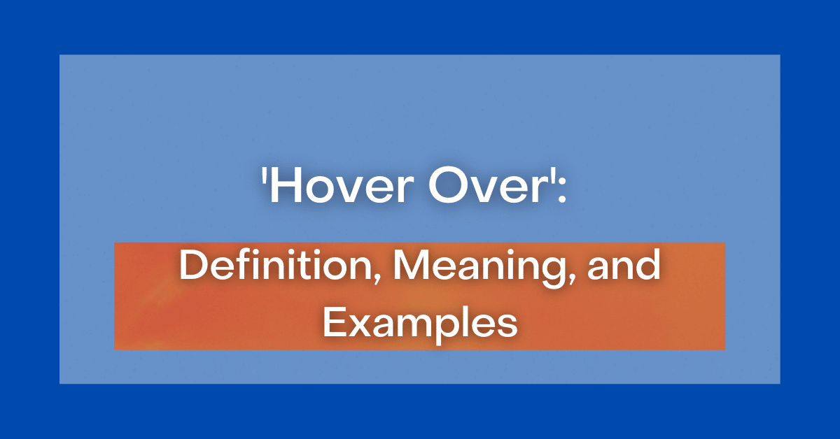 ‘Hover Over’: Definition, Meaning, and Examples