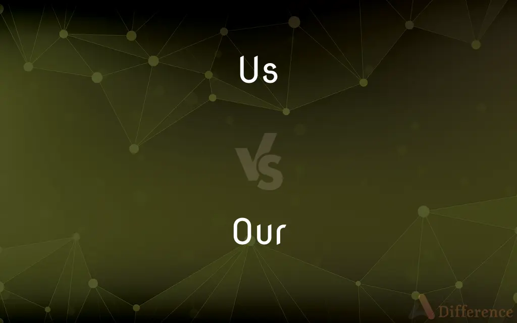 Us Vs. Our — What’s The Difference?