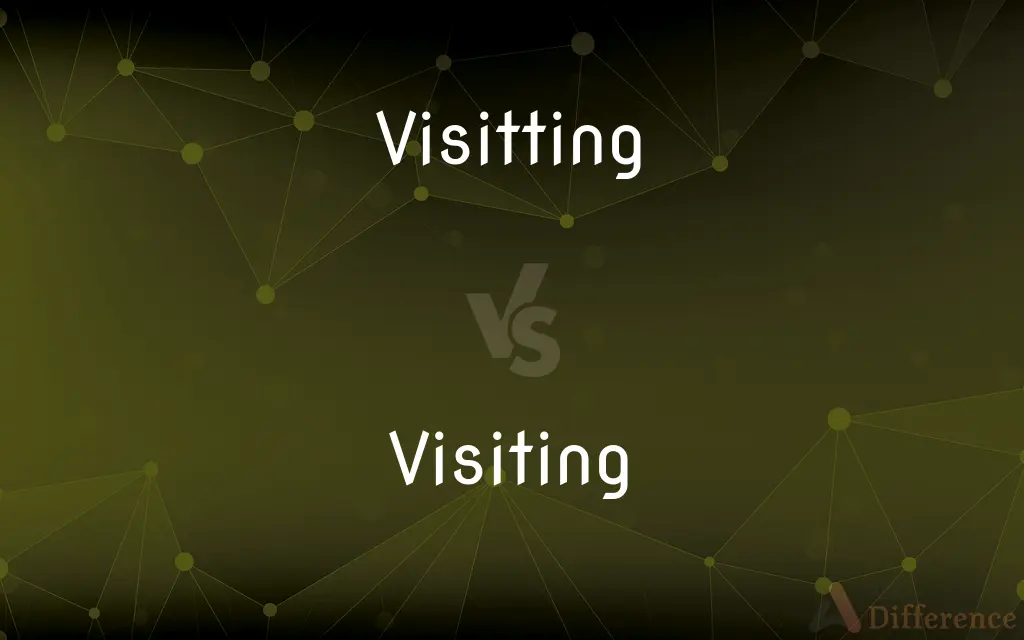 Visitting Vs. Visiting — Which Is Correct Spelling?