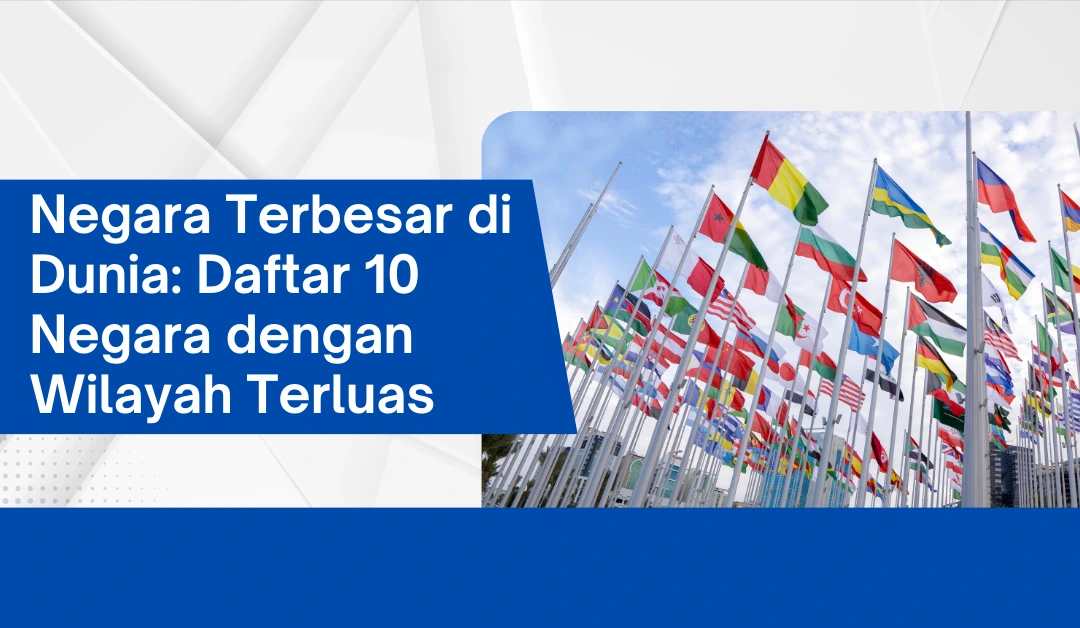 Negara Terbesar Di Dunia: Daftar 10 Negara Dengan Wilayah Terluas