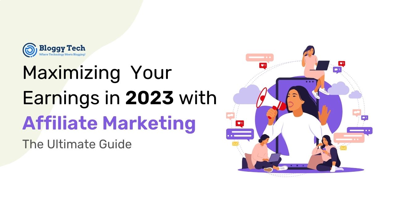 Maximize Your Earnings In 2023 With Affiliate Marketing: The Ultimate Guide | Bloggy Tech
